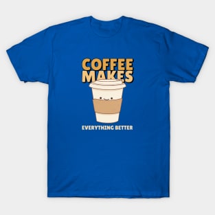 FUNNY Coffee Quote Coffee Makes Everything Better T-Shirt